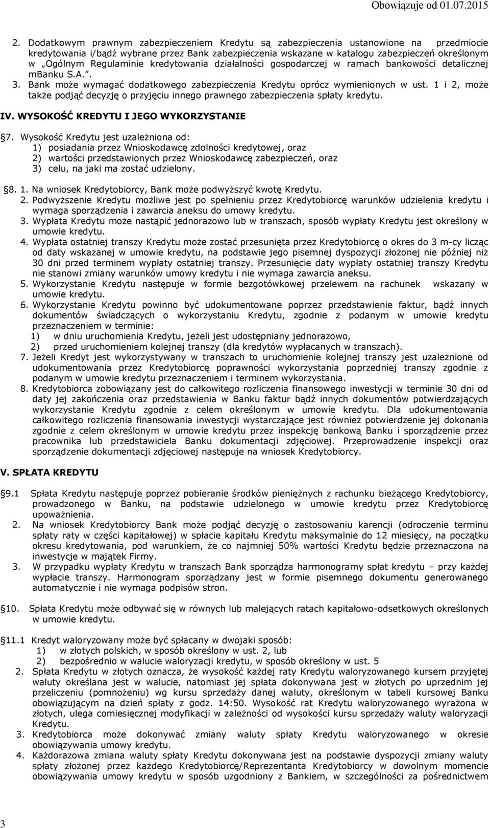 1 i 2, może także podjąć decyzję o przyjęciu innego prawnego zabezpieczenia spłaty kredytu. IV. WYSOKOŚĆ KREDYTU I JEGO WYKORZYSTANIE 7.