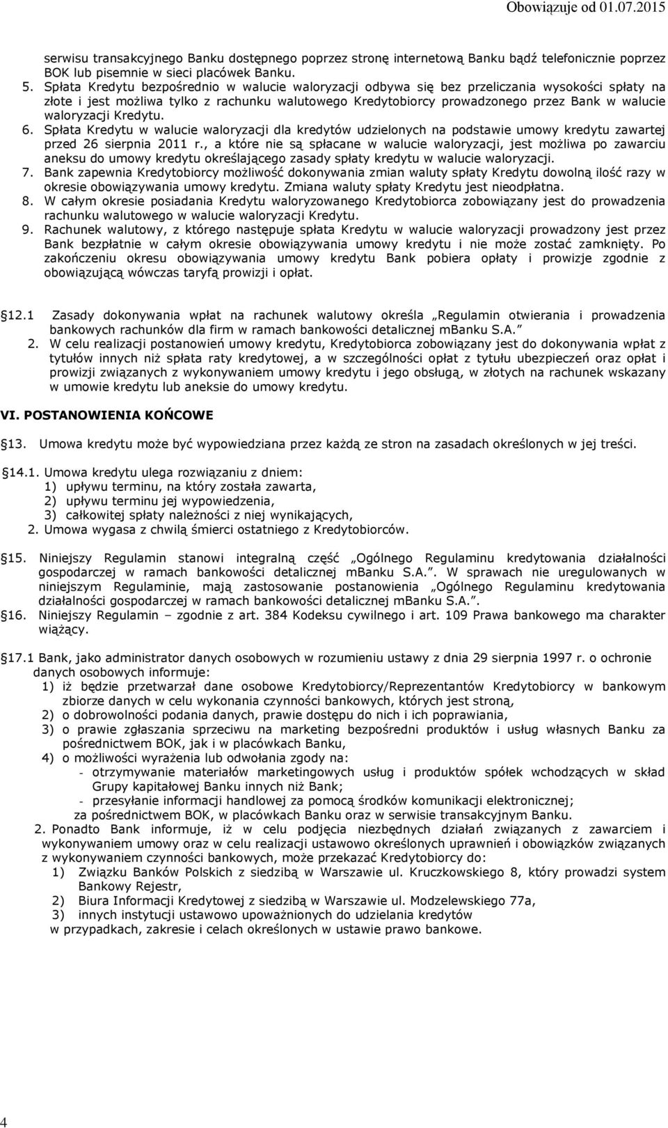 waloryzacji Kredytu. 6. Spłata Kredytu w walucie waloryzacji dla kredytów udzielonych na podstawie umowy kredytu zawartej przed 26 sierpnia 2011 r.