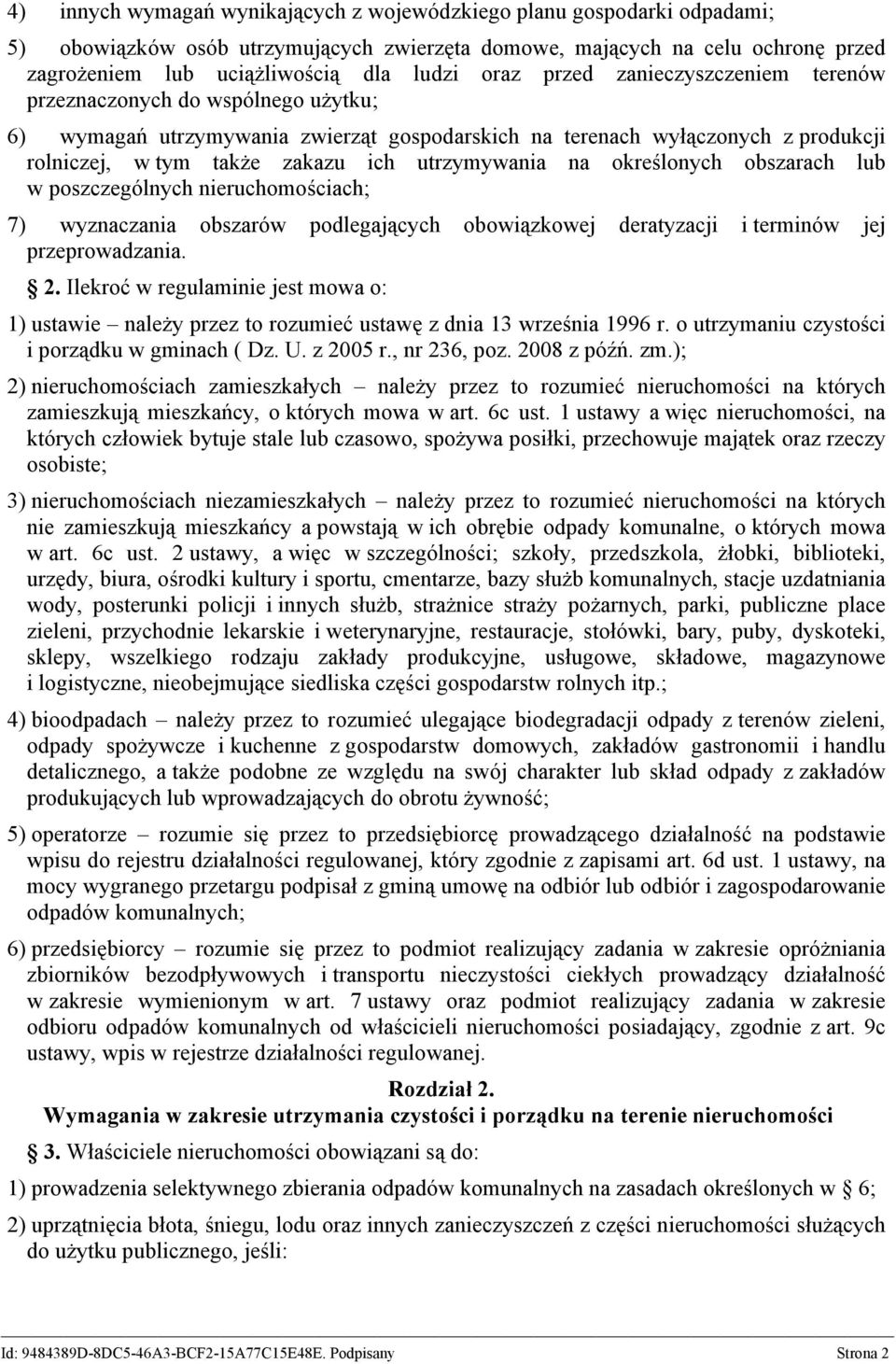 utrzymywania na określonych obszarach lub w poszczególnych nieruchomościach; 7) wyznaczania obszarów podlegających obowiązkowej deratyzacji i terminów jej przeprowadzania. 2.