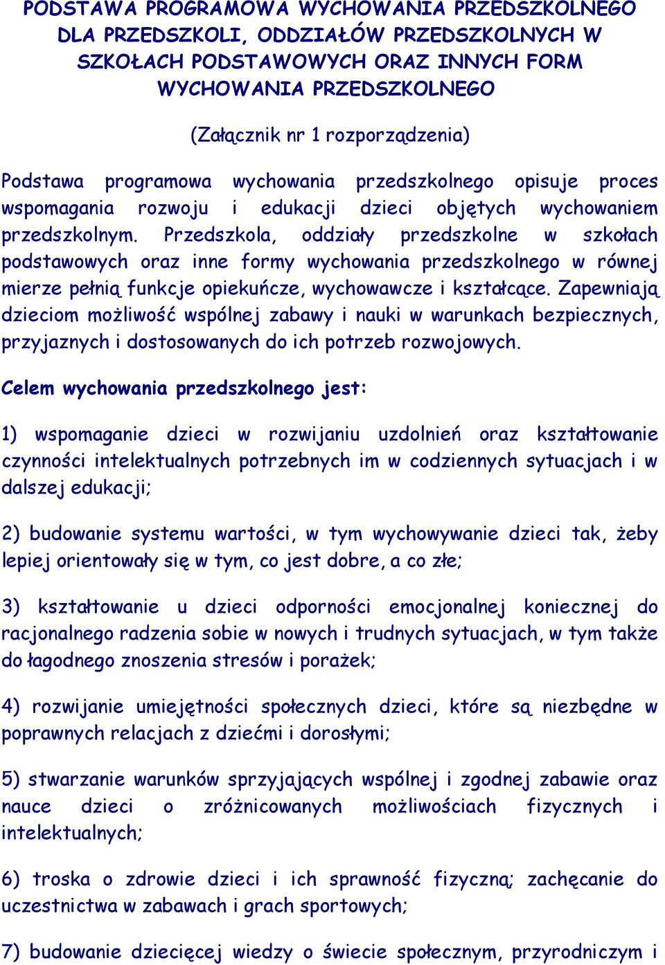 Przedszkola, oddziały przedszkolne w szkołach podstawowych oraz inne formy wychowania przedszkolnego w równej mierze pełnią funkcje opiekuńcze, wychowawcze i kształcące.