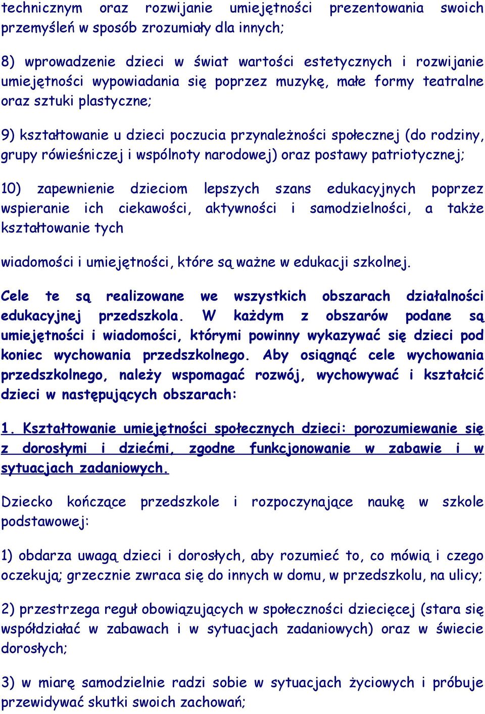 patriotycznej; 10) zapewnienie dzieciom lepszych szans edukacyjnych poprzez wspieranie ich ciekawości, aktywności i samodzielności, a także kształtowanie tych wiadomości i umiejętności, które są