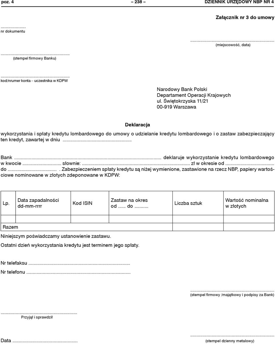 Świętokrzyska 11/21 00-919 Warszawa Deklaracja wykorzystania i spłaty kredytu lombardowego do umowy o udzielanie kredytu lombardowego i o zastaw zabezpieczający ten kredyt, zawartej w dniu... Bank.