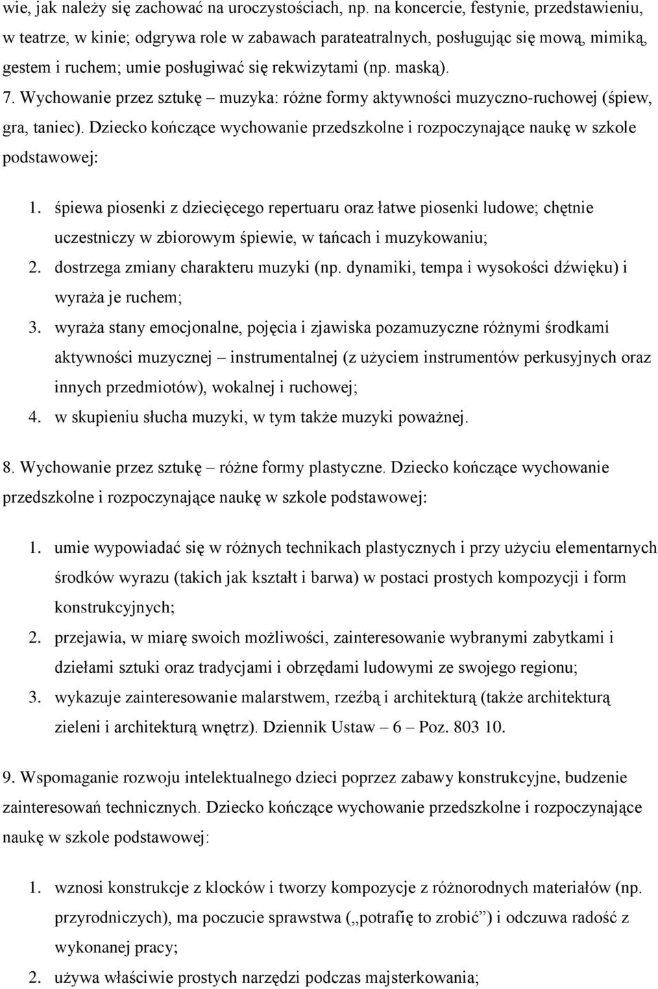 Wychowanie przez sztukę muzyka: różne formy aktywności muzyczno-ruchowej (śpiew, gra, taniec). Dziecko kończące wychowanie przedszkolne i rozpoczynające naukę w szkole podstawowej: 1.