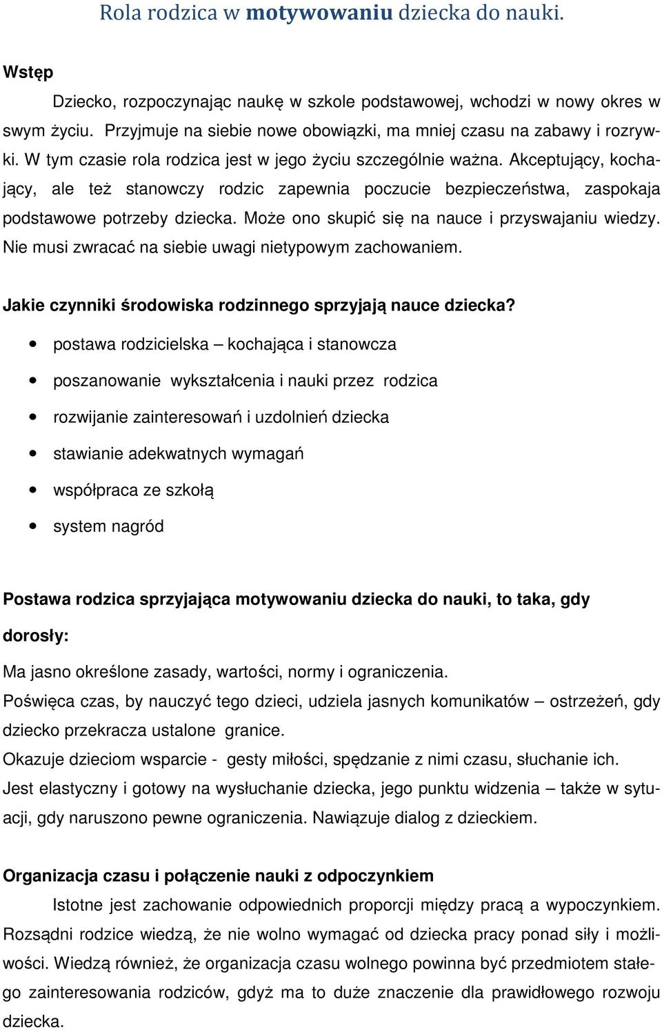 Akceptujący, kochający, ale też stanowczy rodzic zapewnia poczucie bezpieczeństwa, zaspokaja podstawowe potrzeby dziecka. Może ono skupić się na nauce i przyswajaniu wiedzy.