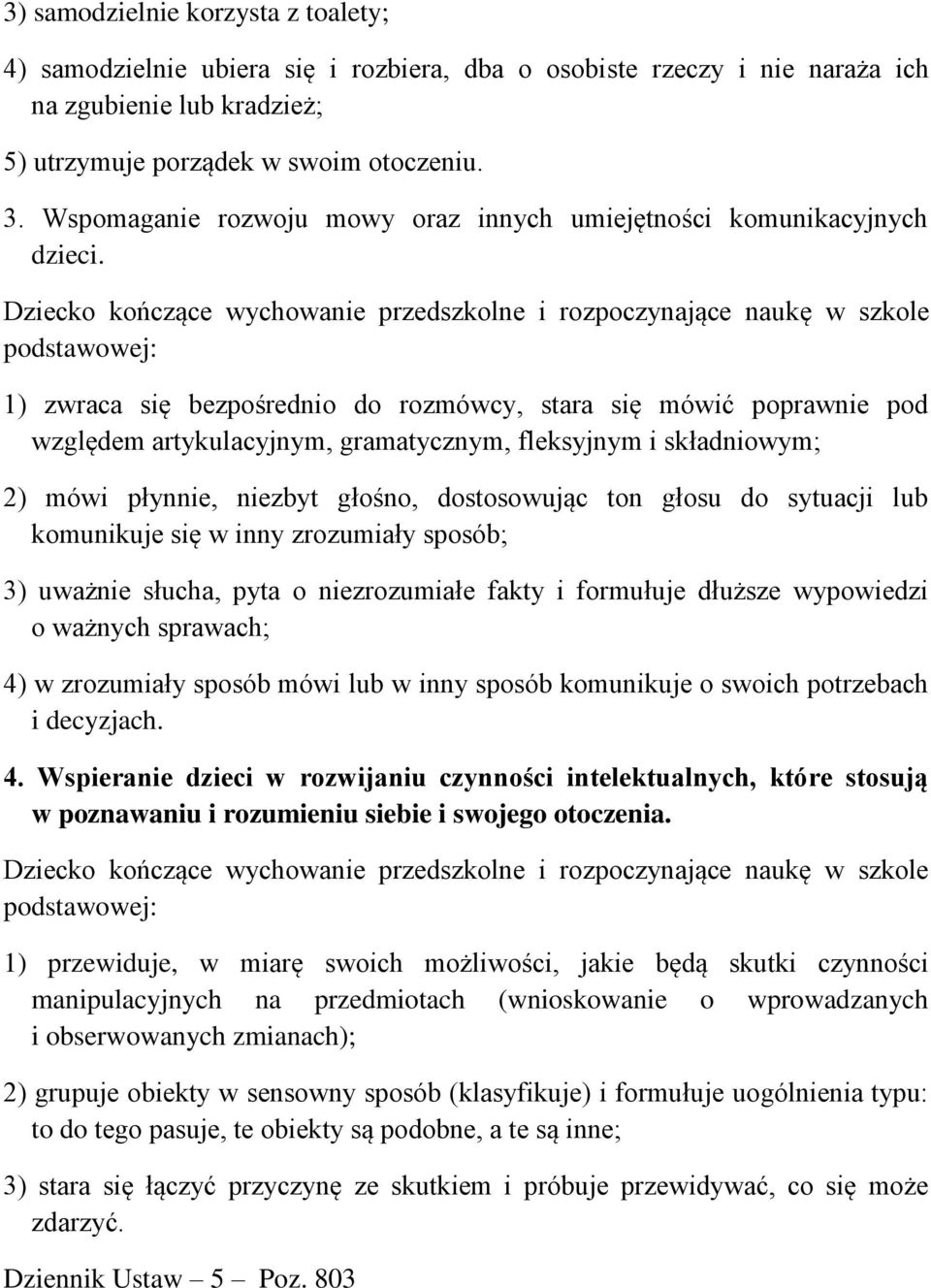 1) zwraca się bezpośrednio do rozmówcy, stara się mówić poprawnie pod względem artykulacyjnym, gramatycznym, fleksyjnym i składniowym; 2) mówi płynnie, niezbyt głośno, dostosowując ton głosu do