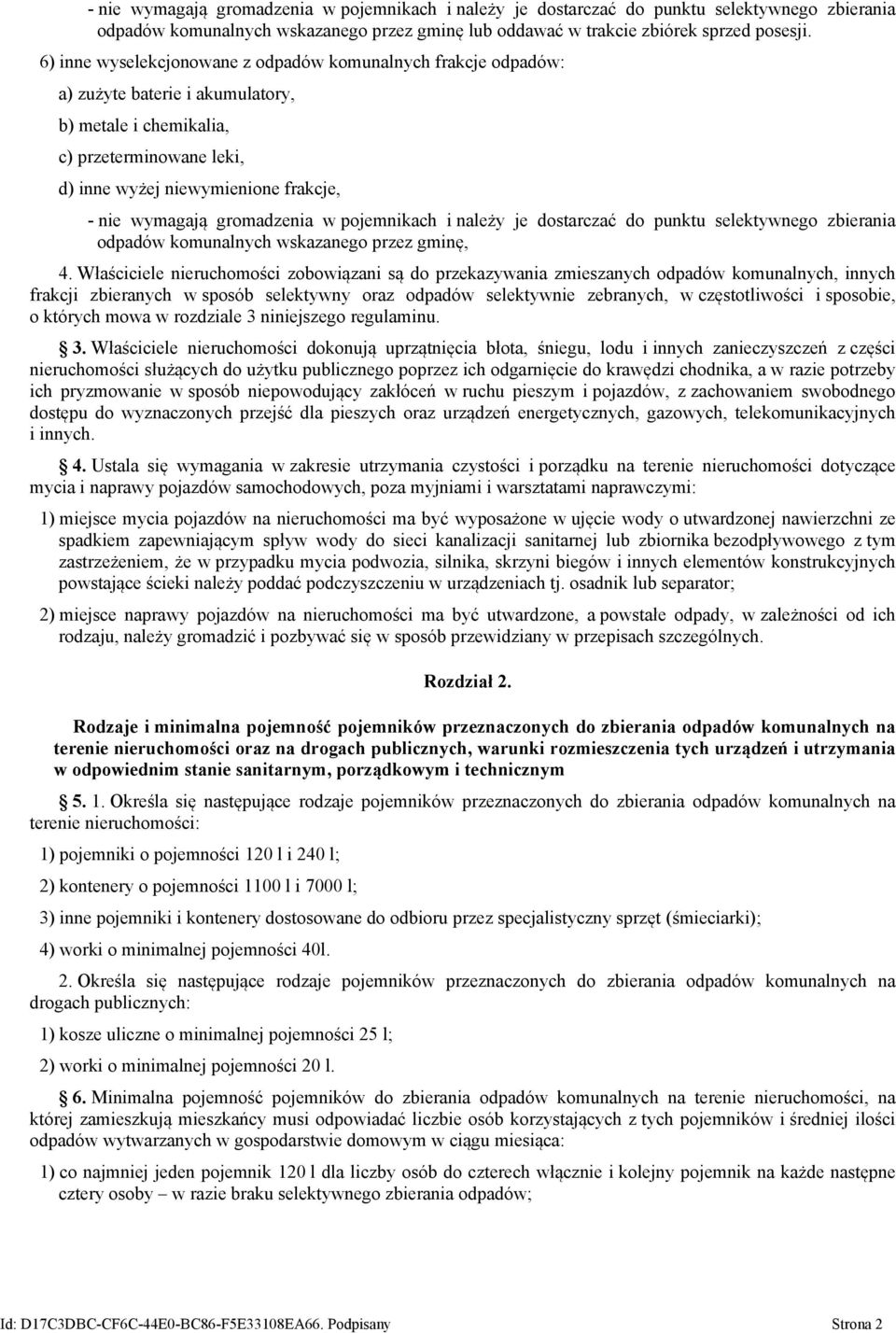 gromadzenia w pojemnikach i należy je dostarczać do punktu selektywnego zbierania odpadów komunalnych wskazanego przez gminę, 4.