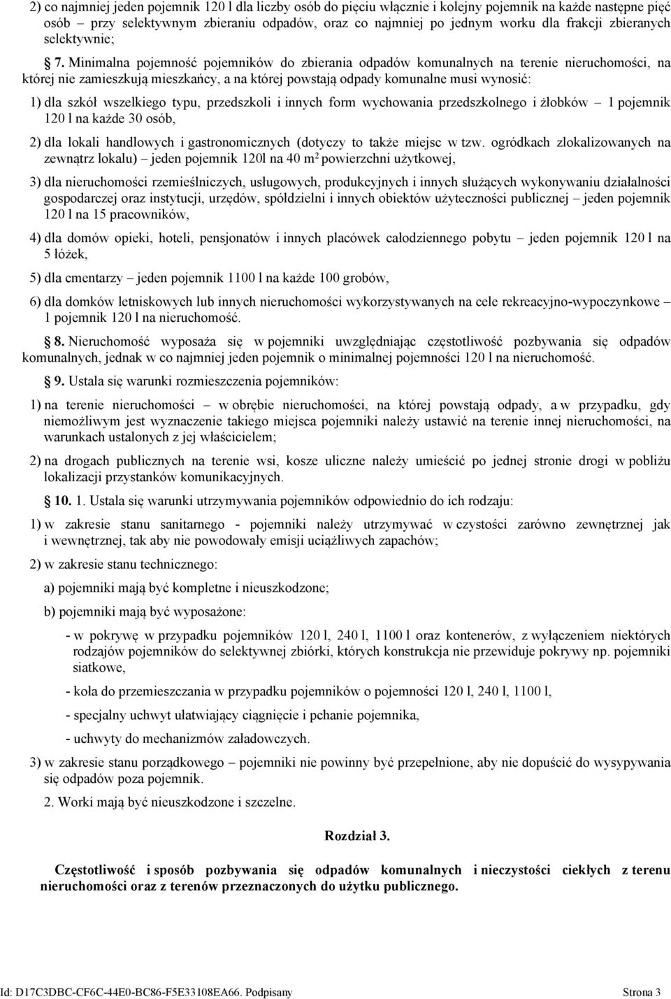 Minimalna pojemność pojemników do zbierania odpadów komunalnych na terenie nieruchomości, na której nie zamieszkują mieszkańcy, a na której powstają odpady komunalne musi wynosić: 1) dla szkół