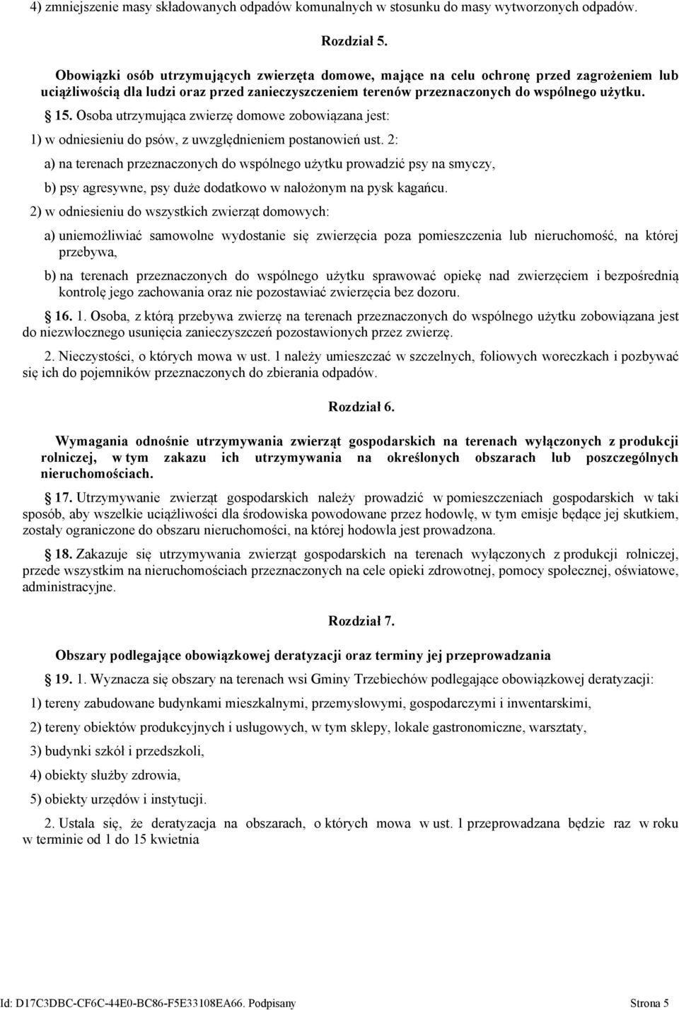 Osoba utrzymująca zwierzę domowe zobowiązana jest: 1) w odniesieniu do psów, z uwzględnieniem postanowień ust.