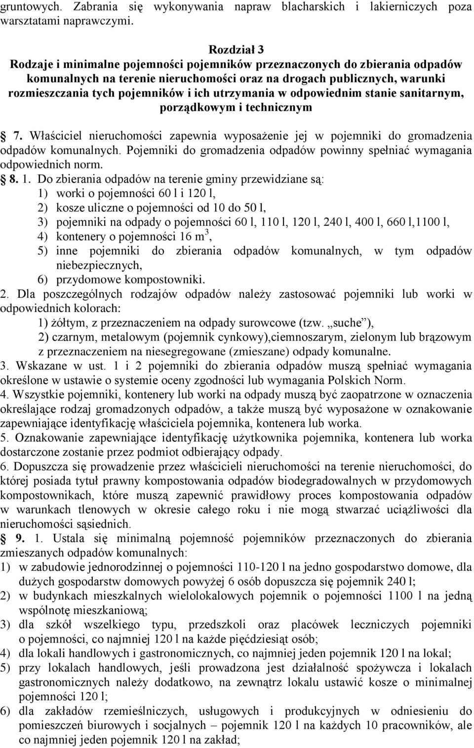 utrzymania w odpowiednim stanie sanitarnym, porządkowym i technicznym 7. Właściciel nieruchomości zapewnia wyposażenie jej w pojemniki do gromadzenia odpadów komunalnych.