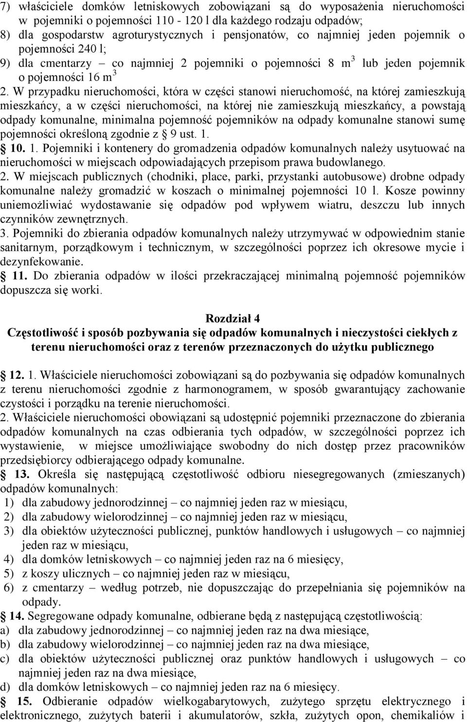 W przypadku nieruchomości, która w części stanowi nieruchomość, na której zamieszkują mieszkańcy, a w części nieruchomości, na której nie zamieszkują mieszkańcy, a powstają odpady komunalne,