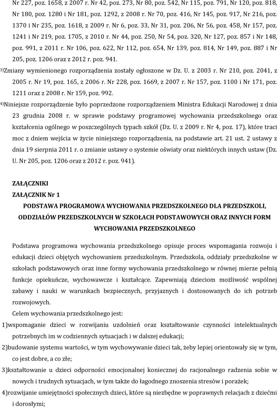 991, z 2011 r. Nr 106, poz. 622, Nr 112, poz. 654, Nr 139, poz. 814, Nr 149, poz. 887 i Nr 205, poz. 1206 oraz z 2012 r. poz. 941. 3)Zmiany wymienionego rozporządzenia zostały ogłoszone w Dz. U.