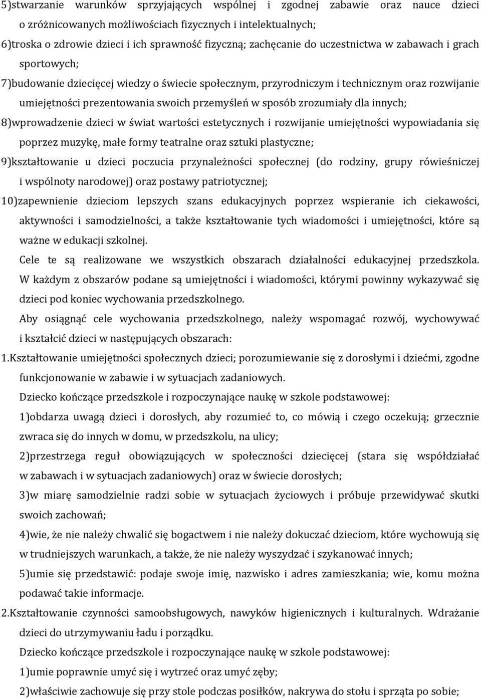 w sposób zrozumiały dla innych; 8)wprowadzenie dzieci w świat wartości estetycznych i rozwijanie umiejętności wypowiadania się poprzez muzykę, małe formy teatralne oraz sztuki plastyczne;