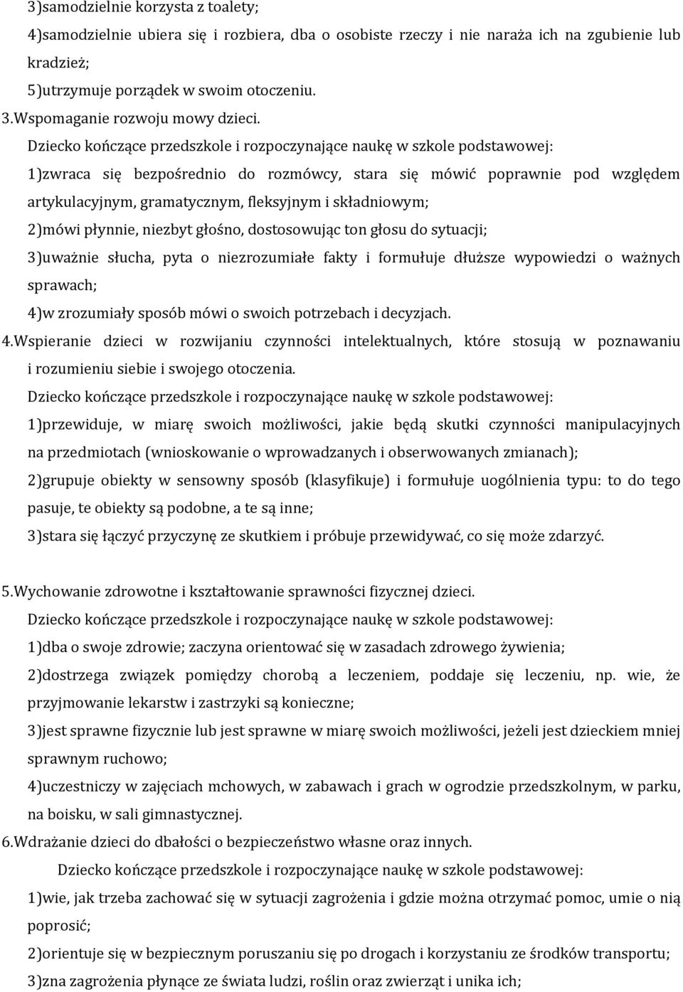 1)zwraca się bezpośrednio do rozmówcy, stara się mówić poprawnie pod względem artykulacyjnym, gramatycznym, fleksyjnym i składniowym; 2)mówi płynnie, niezbyt głośno, dostosowując ton głosu do