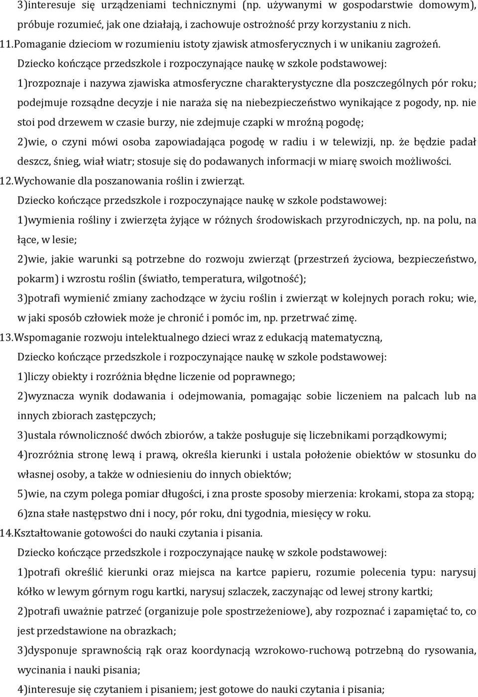 1)rozpoznaje i nazywa zjawiska atmosferyczne charakterystyczne dla poszczególnych pór roku; podejmuje rozsądne decyzje i nie naraża się na niebezpieczeństwo wynikające z pogody, np.