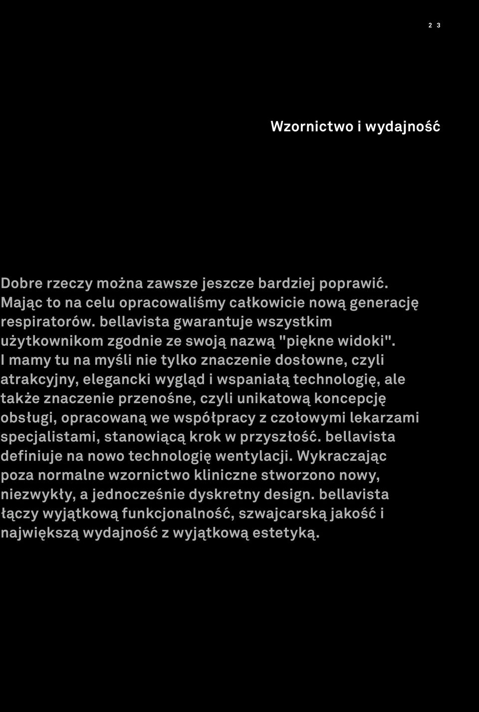 I mamy tu na myśli nie tylko znaczenie dosłowne, czyli atrakcyjny, elegancki wygląd i wspaniałą technologię, ale także znaczenie przenośne, czyli unikatową koncepcję obsługi, opracowaną we