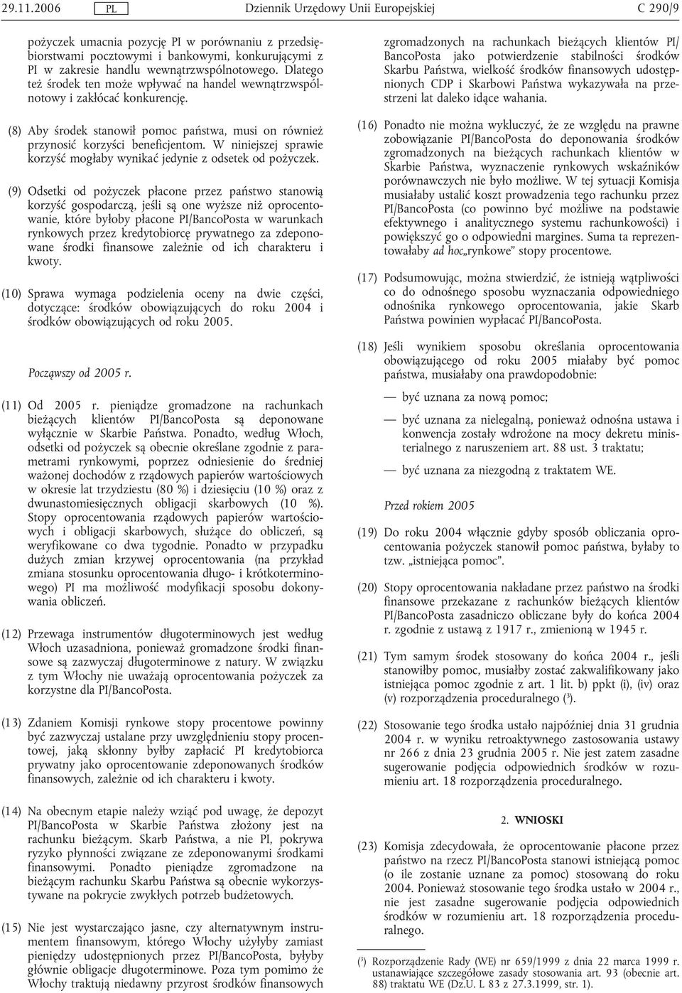 W niniejszej sprawie korzyść mogłaby wynikać jedynie z odsetek od pożyczek.