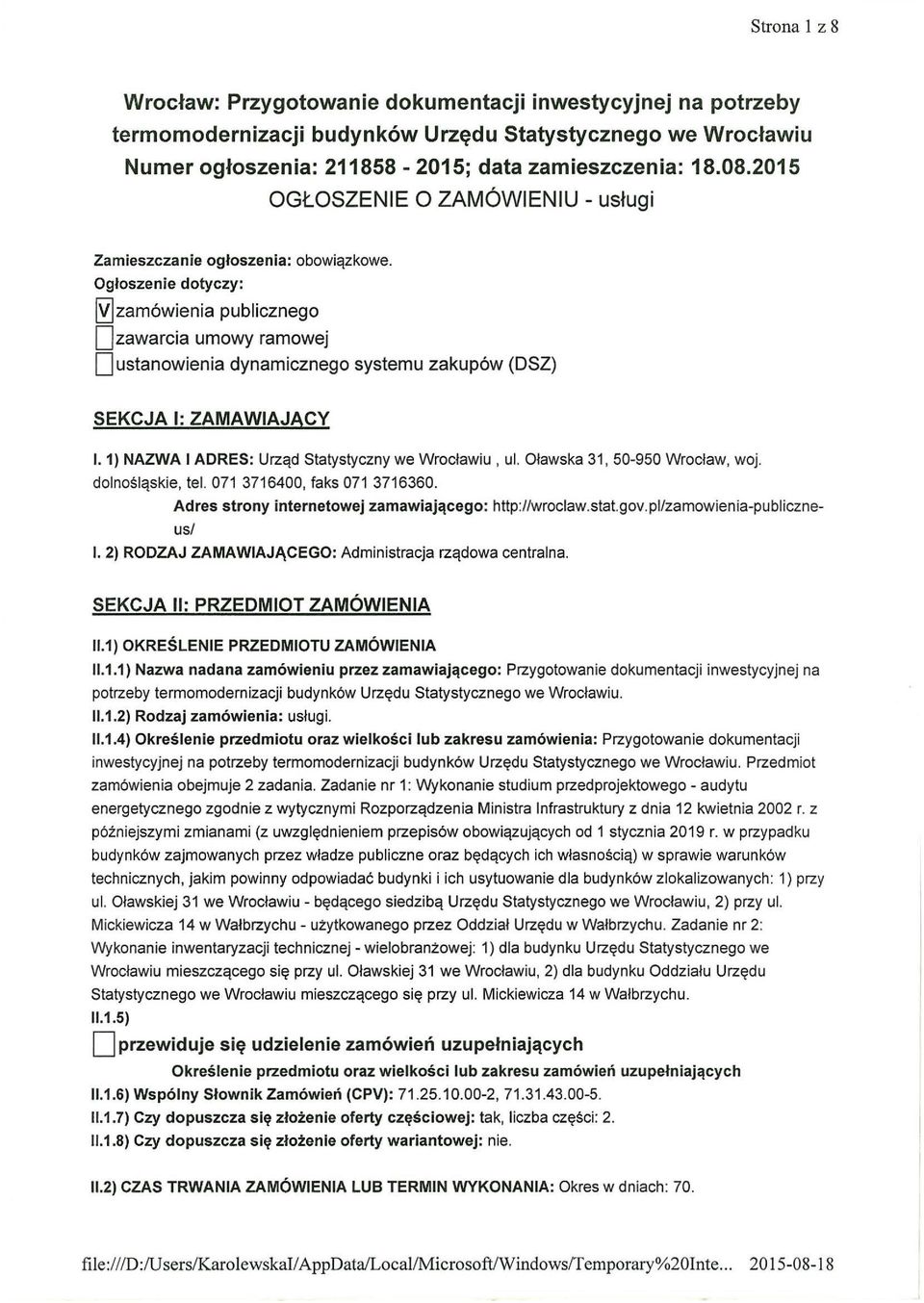 Ogłoszenie dotyczy: ~zamówienia publicznego Ozawarcia umowy ramowej D ustanowienia dynamicznego systemu zakupów (DSZ) SEKCJA 1: ZAMAWIAJACY l. 1) NAZWA l ADRES: Urząd Statystyczny we Wrocławiu, ul.