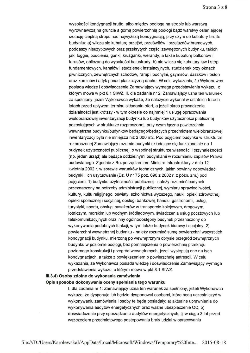 takich jak: loggie, podcienia, ganki, krużganki, werandy, a także kubaturę balkonów i tarasów, obliczaną do wysokości balustrady, b) nie wlicza się kubatury ław i stóp fundamentowych, kanałów i