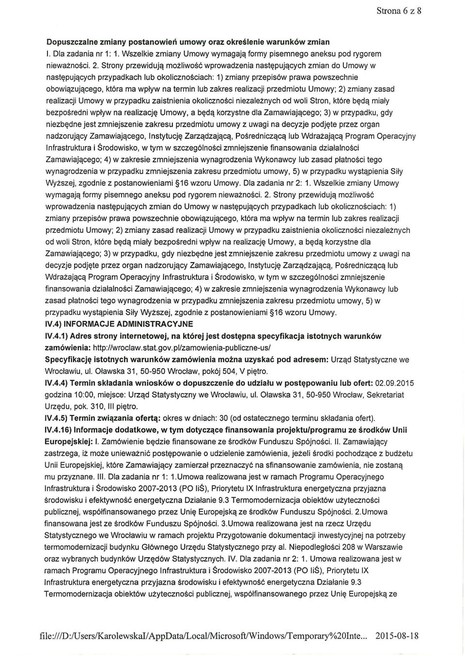 lub zakres realizacji przedmiotu Umowy; 2) zmiany zasad realizacji Umowy w przypadku zaistnienia oko li czności niezależnych od woli Stron, które będą miały bezpośredni wpływ na realizację Umowy, a