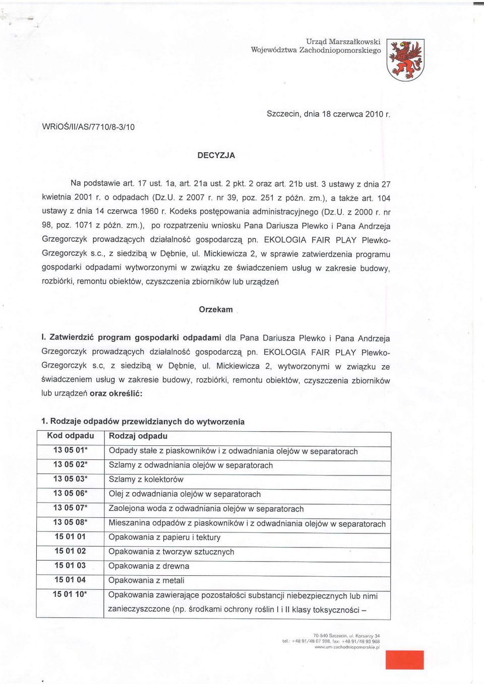 nr 98, poz. 1071 z p62n. zm.), po rozpatrzeniu wniosku Pana Dariusza Plewko i pana Andrzeja Grzegorczyk prowadzqcych dzialalnosc gospodarcza pn. EKOLOGIA FAIR play plewko- Grzegorczyk s.c., z siedzibe w Debnie, ul.