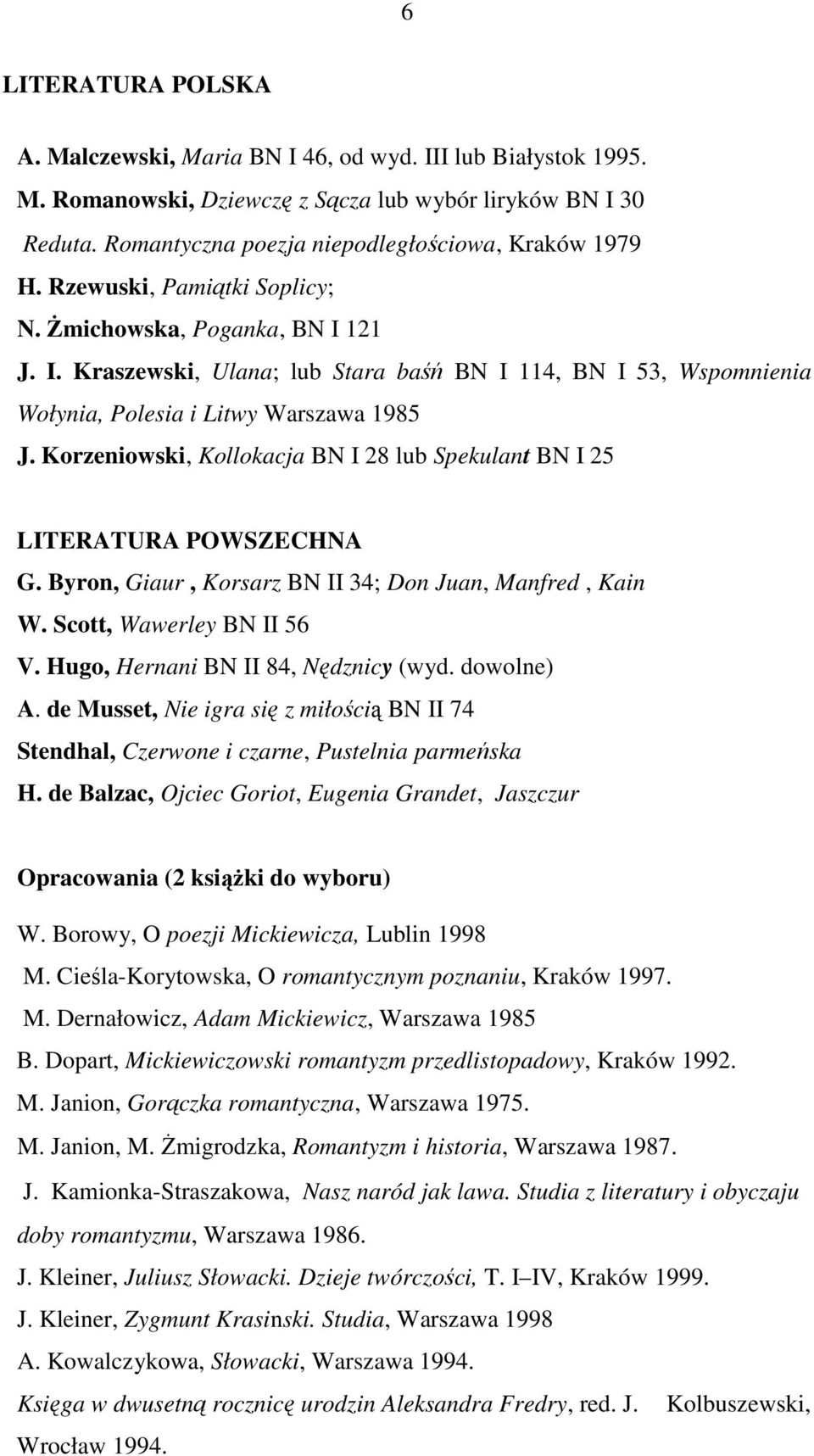 Korzeniowski, Kollokacja BN I 28 lub Spekulant BN I 25 LITERATURA POWSZECHNA G. Byron, Giaur, Korsarz BN II 34; Don Juan, Manfred, Kain W. Scott, Wawerley BN II 56 V.