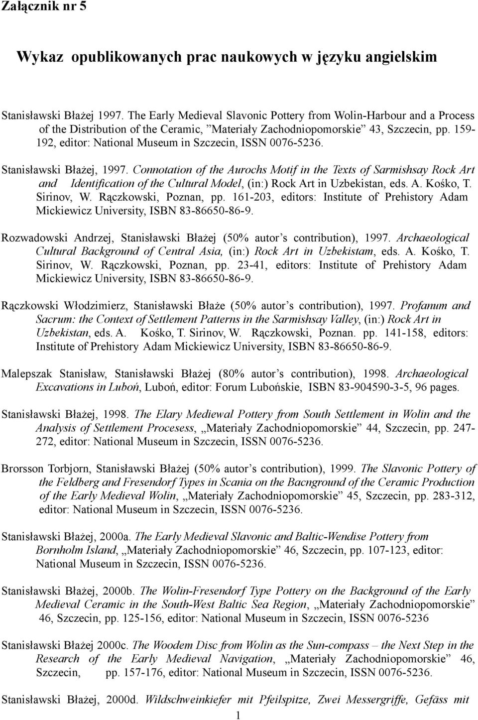 159-192, editor: National Museum in Szczecin, ISSN 0076-5236. Stanisławski Błażej, 1997.