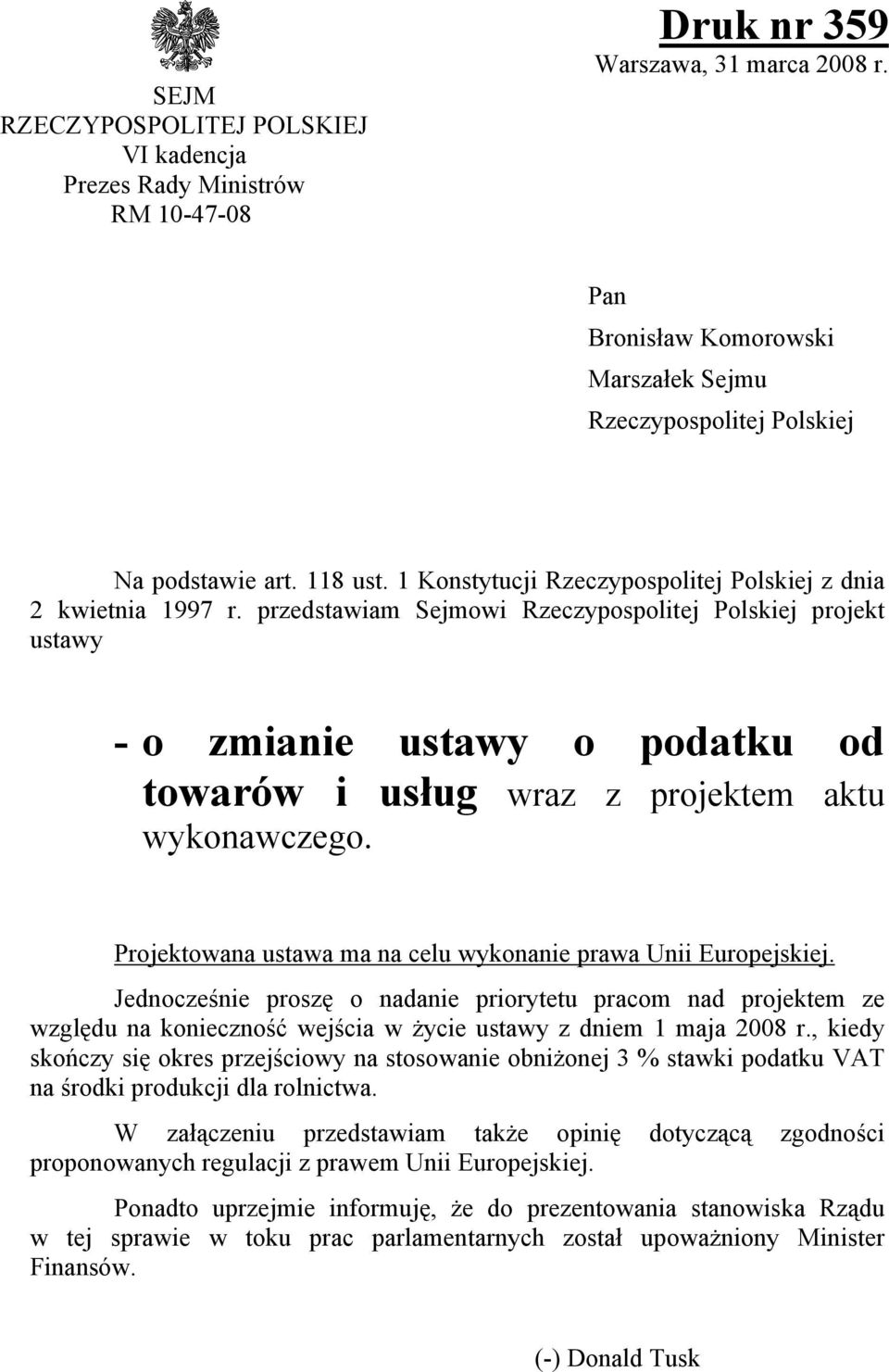 przedstawiam Sejmowi Rzeczypospolitej Polskiej projekt ustawy - o zmianie ustawy o podatku od towarów i usług wraz z projektem aktu wykonawczego.