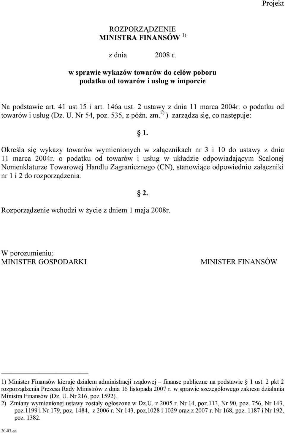 Określa się wykazy towarów wymienionych w załącznikach nr 3 i 10 do ustawy z dnia 11 marca 2004r.