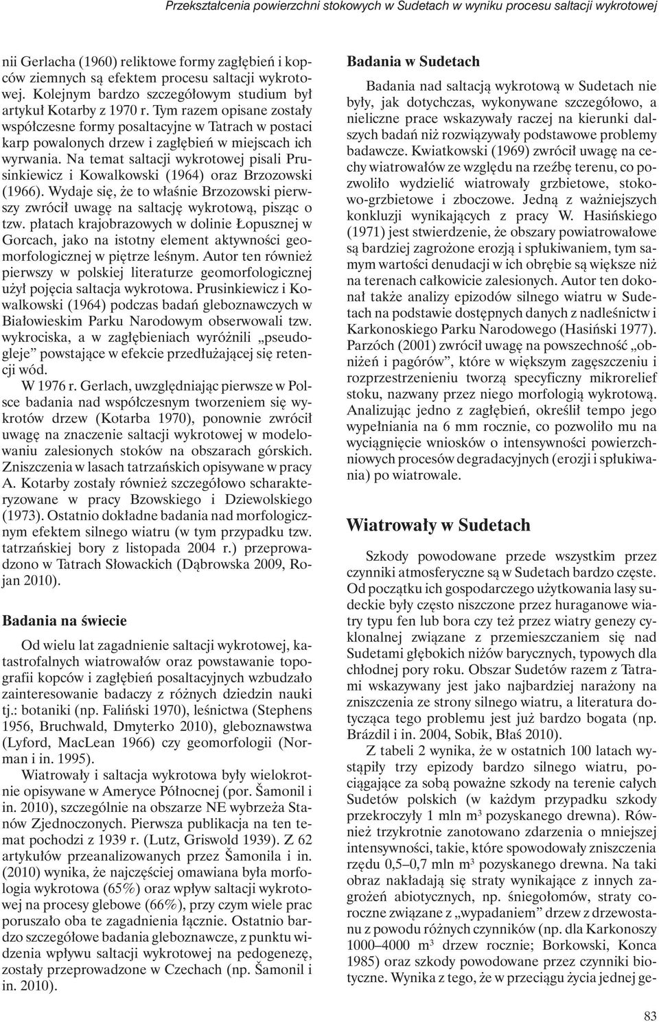 Tym razem opisane zostały współczesne formy posaltacyjne w Tatrach w postaci karp powalonych drzew i zagłębień w miejscach ich wyrwania.
