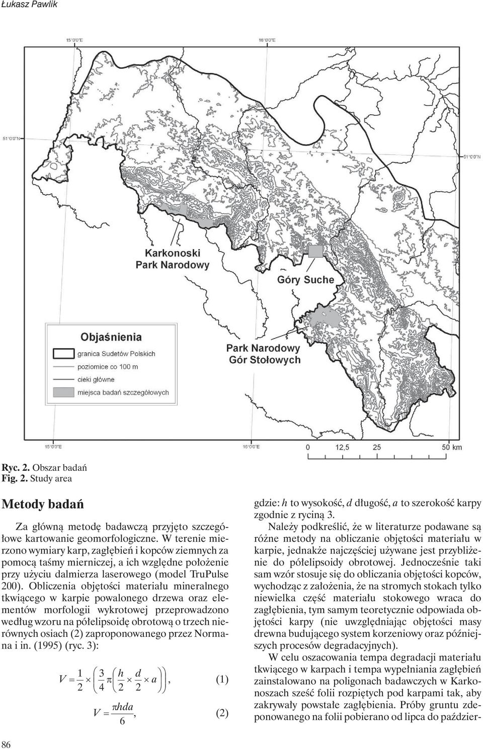 Obliczenia objętości materiału mineralnego tkwiącego w karpie powalonego drzewa oraz elementów morfologii wykrotowej przeprowadzono według wzoru na półelipsoidę obrotową o trzech nierównych osiach