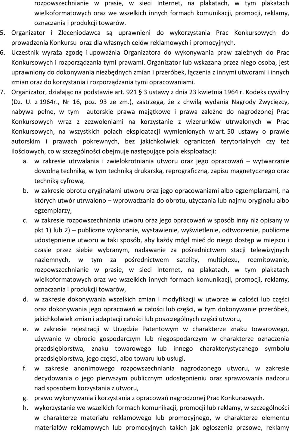 Uczestnik wyraża zgodę i upoważnia Organizatora do wykonywania praw zależnych do Prac Konkursowych i rozporządzania tymi prawami.