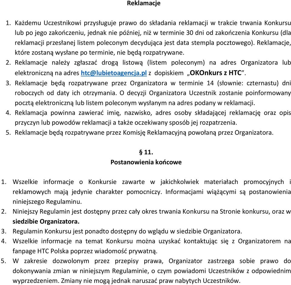 przesłanej listem poleconym decydująca jest data stempla pocztowego). Reklamacje, które zostaną wysłane po terminie, nie będą rozpatrywane. 2.