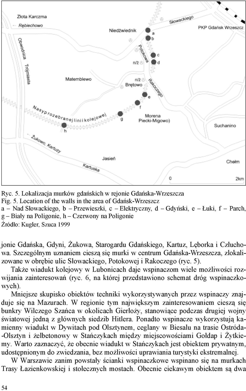 Location of the walls in the area of Gdańsk-Wrzeszcz a Nad Słowackiego, b Przewieszki, c Elektryczny, d Gdyński, e Łuki, f Parch, g Biały na Poligonie, h Czerwony na Poligonie Źródło: Kugler, Szuca