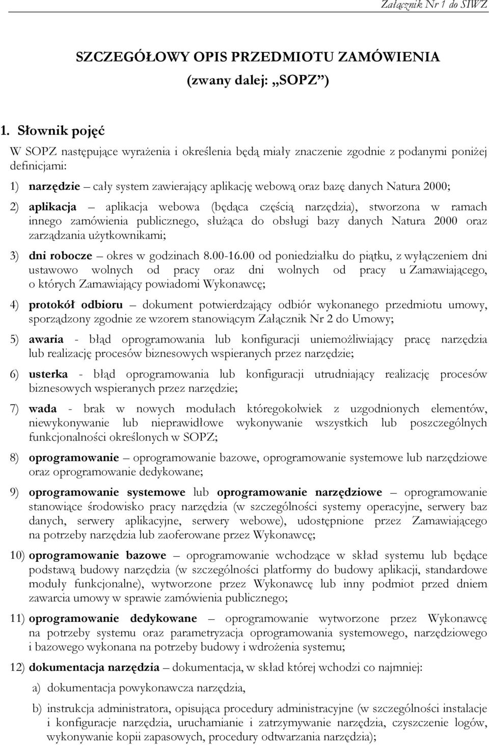 2000; 2) aplikacja aplikacja webowa (będąca częścią narzędzia), stworzona w ramach innego zamówienia publicznego, słuŝąca do obsługi bazy danych Natura 2000 oraz zarządzania uŝytkownikami; 3) dni