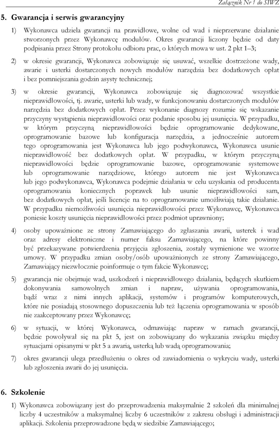 2 pkt 1 3; 2) w okresie gwarancji, Wykonawca zobowiązuje się usuwać, wszelkie dostrzeŝone wady, awarie i usterki dostarczonych nowych modułów narzędzia bez dodatkowych opłat i bez pomniejszania