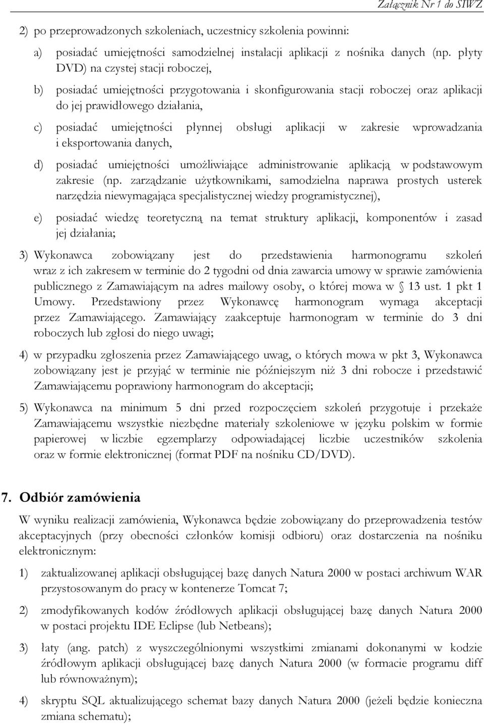 aplikacji w zakresie wprowadzania i eksportowania danych, d) posiadać umiejętności umoŝliwiające administrowanie aplikacją w podstawowym zakresie (np.