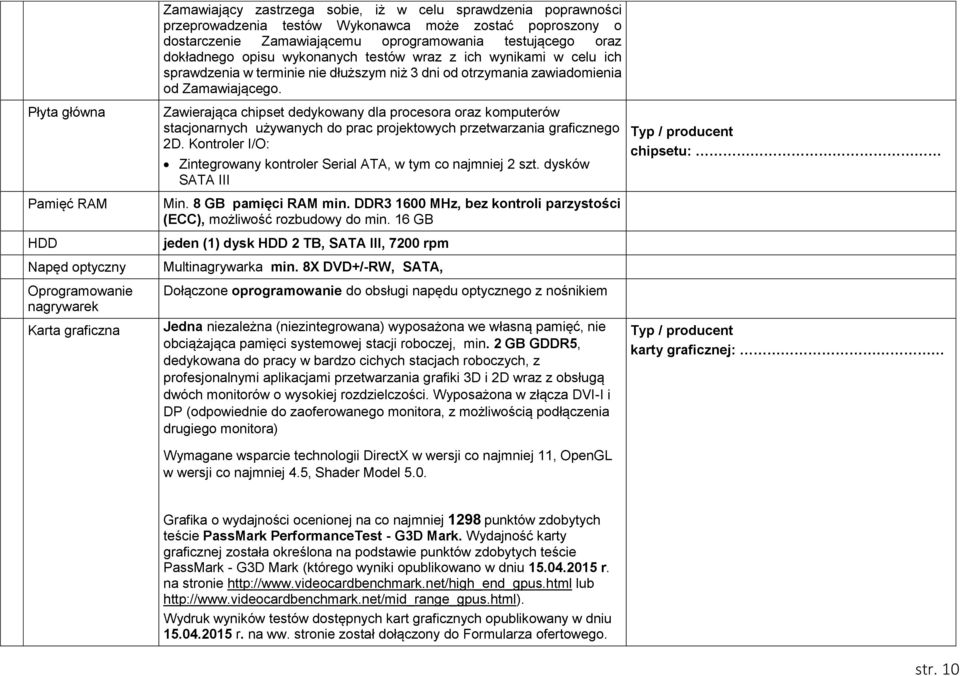 zawiadomienia od Zamawiającego. Zawierająca chipset dedykowany dla procesora oraz komputerów stacjonarnych używanych do prac projektowych przetwarzania graficznego 2D.