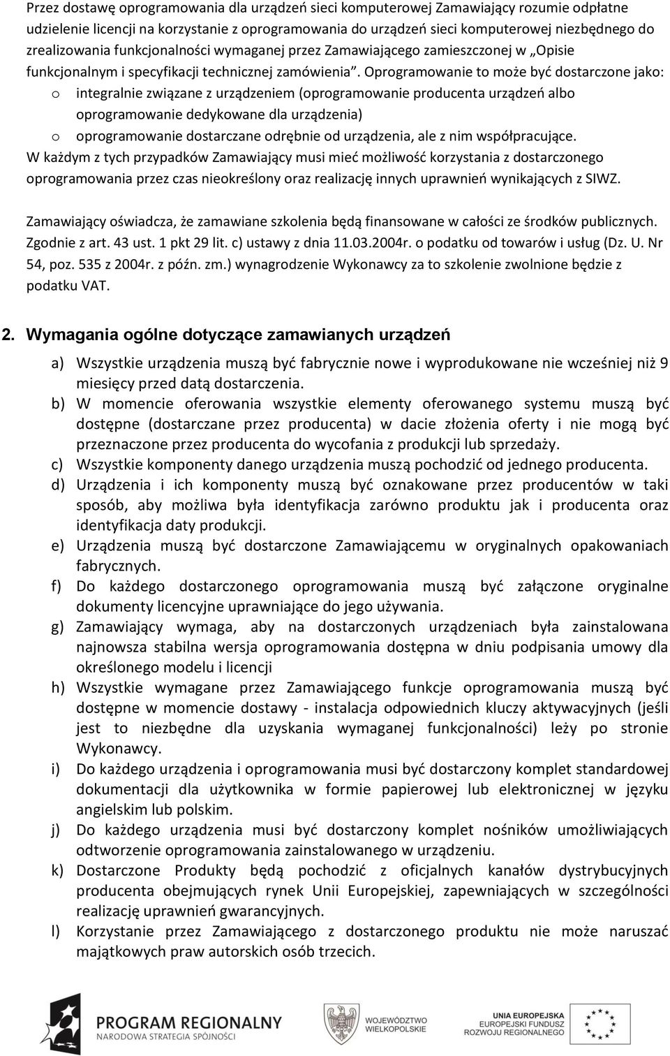 Oprogramowanie to może być dostarczone jako: o integralnie związane z urządzeniem (oprogramowanie producenta urządzeń albo oprogramowanie dedykowane dla urządzenia) o oprogramowanie dostarczane