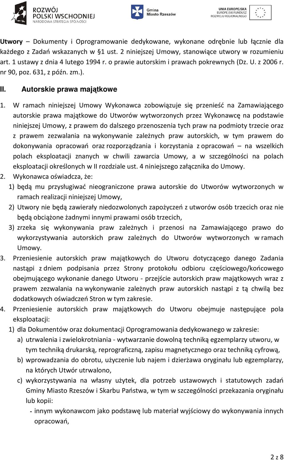 W ramach niniejszej Umowy Wykonawca zobowiązuje się przenieść na Zamawiającego autorskie prawa majątkowe do Utworów wytworzonych przez Wykonawcę na podstawie niniejszej Umowy, z prawem do dalszego