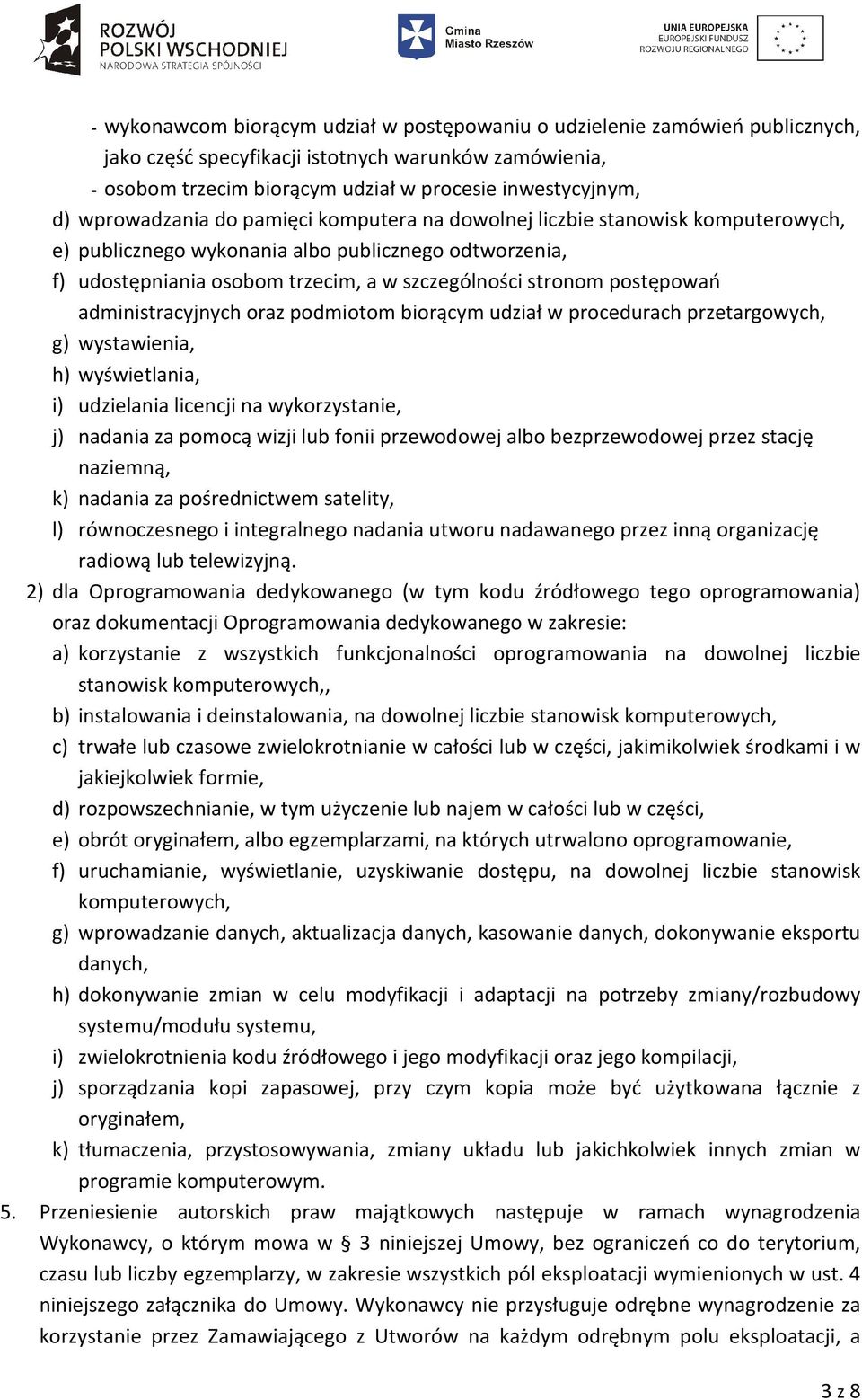 postępowań administracyjnych oraz podmiotom biorącym udział w procedurach przetargowych, g) wystawienia, h) wyświetlania, i) udzielania licencji na wykorzystanie, j) nadania za pomocą wizji lub fonii