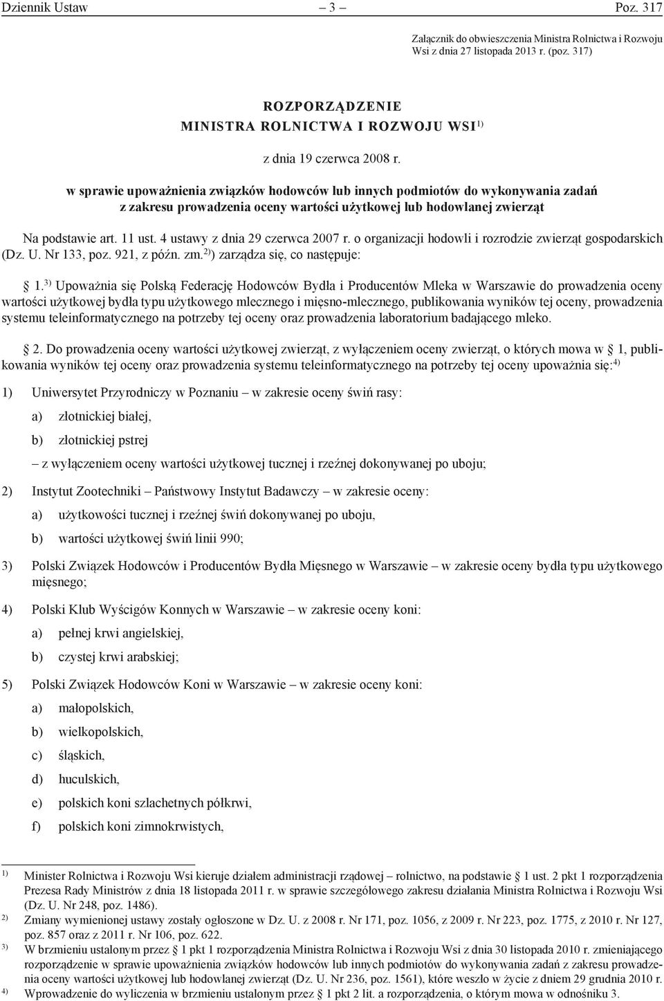 w sprawie upoważnienia związków hodowców lub innych podmiotów do wykonywania zadań z zakresu prowadzenia oceny wartości użytkowej lub hodowlanej zwierząt Na podstawie art. 11 ust.