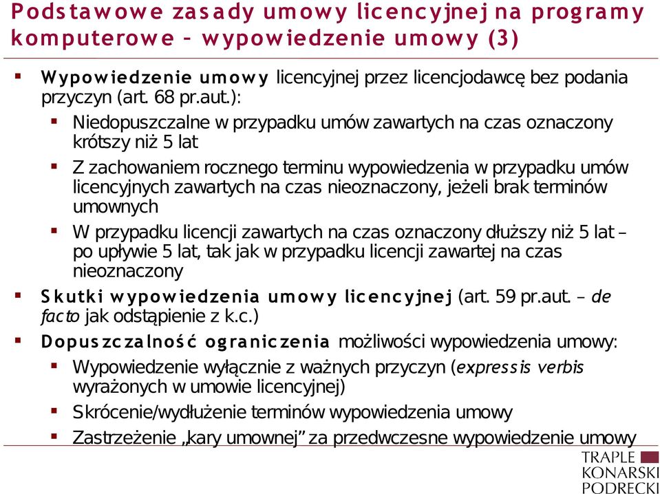 brak terminów umownych W przypadku licencji zawartych na czas oznaczony dłuższy niż 5 lat po upływie 5 lat, tak jak w przypadku licencji zawartej na czas nieoznaczony S kutki w ypow iedzenia um ow y