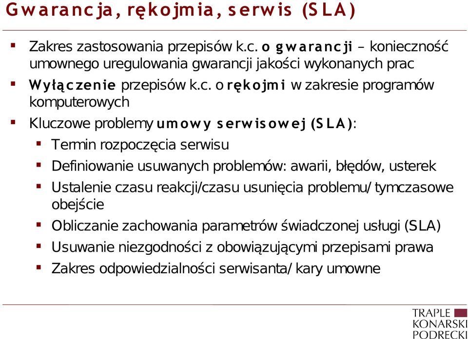 problemów: awarii, błędów, usterek Ustalenie czasu reakcji/czasu usunięcia problemu/ tymczasowe obejście Obliczanie zachowania parametrów świadczonej