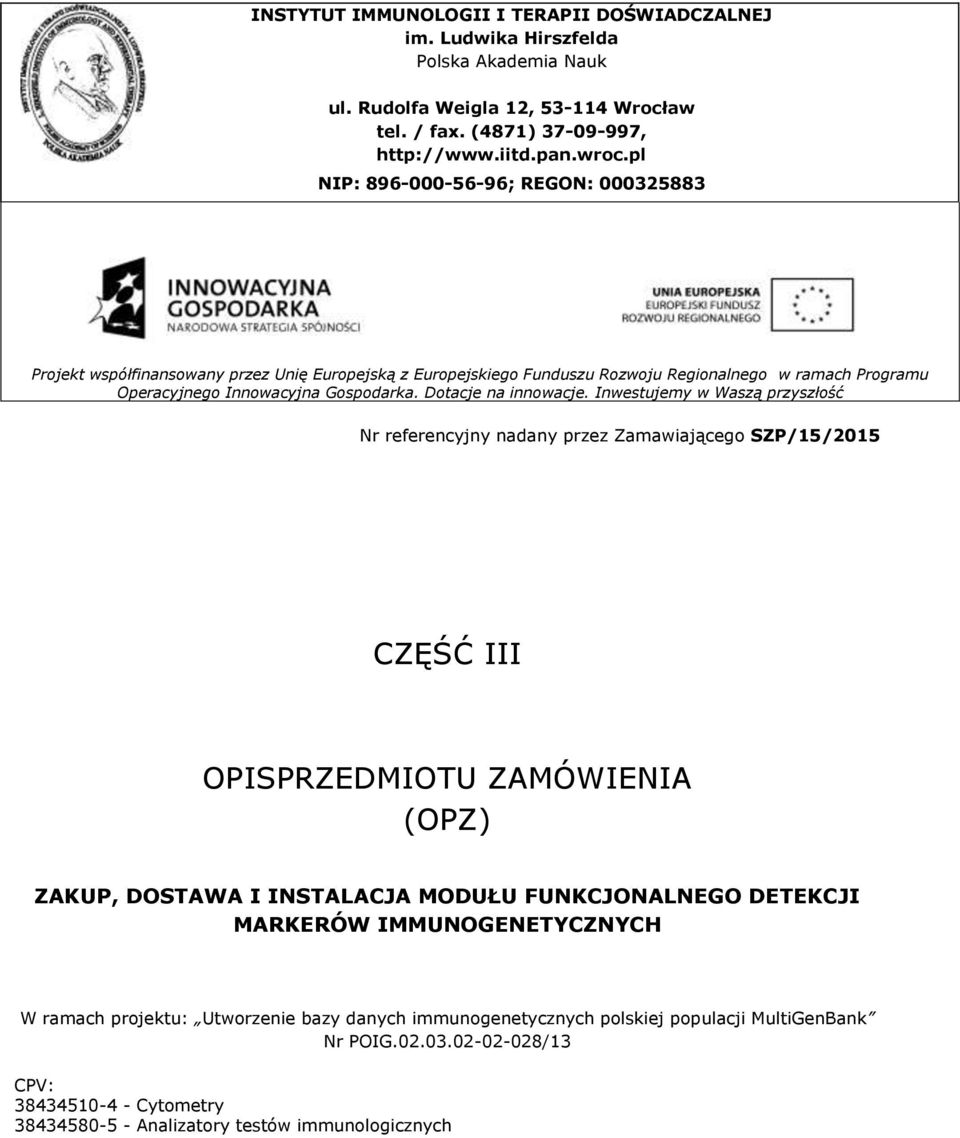 nadany przez Zamawiającego SZP/15/015 CZĘŚĆ OPSPRZEDMOTU ZAMÓWENA (OPZ) ZAKUP, DOSTAWA NSTALACJA MODUŁU FUNKCJONALNEGO DETEKCJ MARKERÓW MMUNOGENETYCZNYCH W