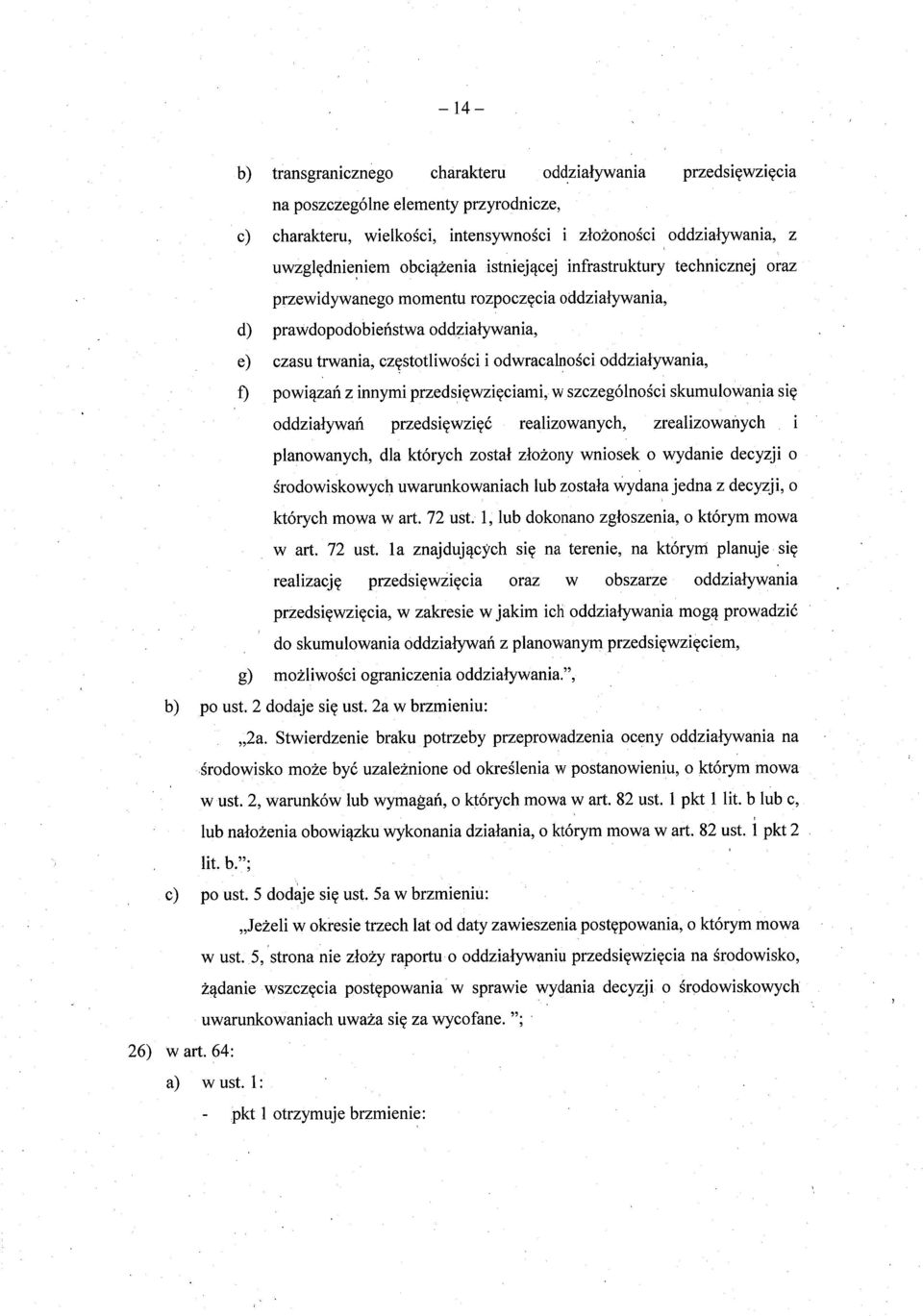 oddzialywania, f) powiązań z innymi przedsi ęwzięciami; w szczególno ści skumulowania się oddziaływań przedsi ęwzięć realizowanych, zrealizowanych i planowanych, dla których zosta ł złożony wniosek o