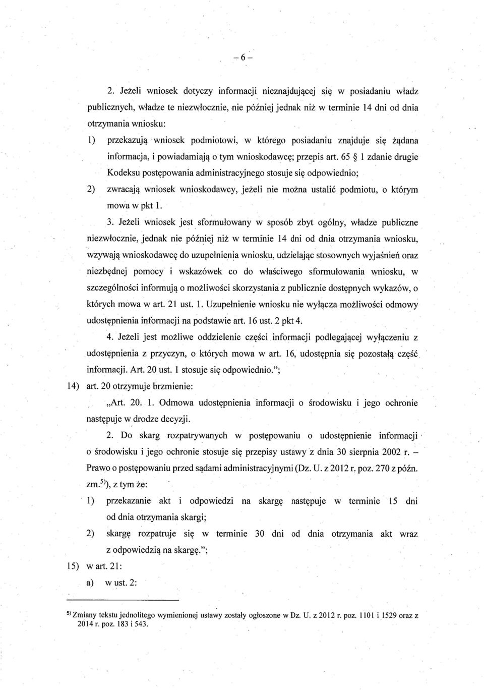 wniosek podmiotowi, w którego posiadaniu znajduje si ę żądana informacja, i powiadamiaj ą o tym wnioskodawc ę; przepis art.