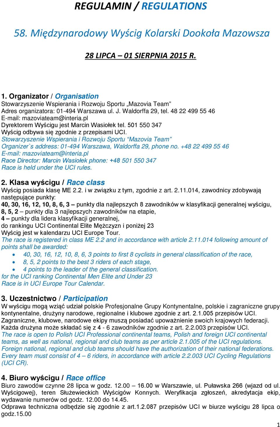 pl Dyrektorem Wyścigu jest Marcin Wasiołek tel. 501 550 347 Wyścig odbywa się zgodnie z przepisami UCI.
