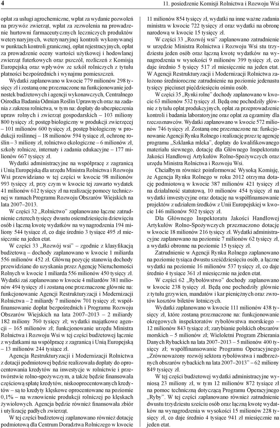 Europejską oraz wpływów ze szkół rolniczych z tytułu płatności bezpośrednich i wynajmu pomieszczeń.