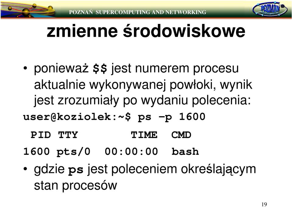 polecenia: user@koziolek:~$ ps p 1600 PID TTY TIME CMD 1600