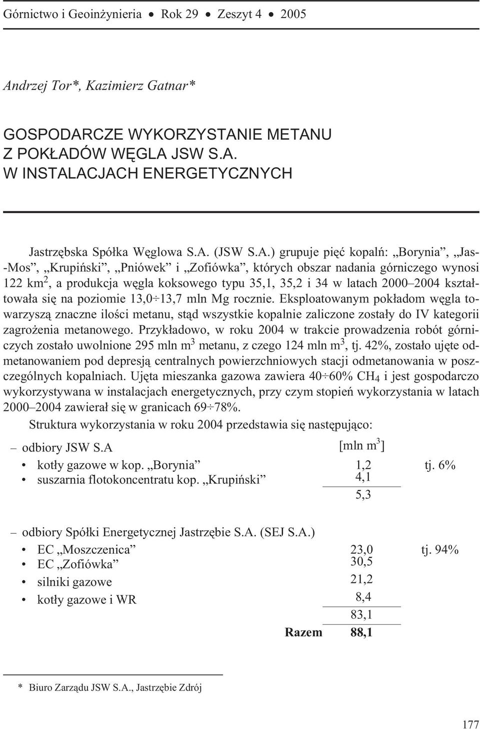 kszta³towa³a siê na poziomie 13,0 13,7 mln Mg rocznie. Eksploatowanym pok³adom wêgla towarzysz¹ znaczne iloœci metanu, st¹d wszystkie kopalnie zaliczone zosta³y do IV kategorii zagro enia metanowego.